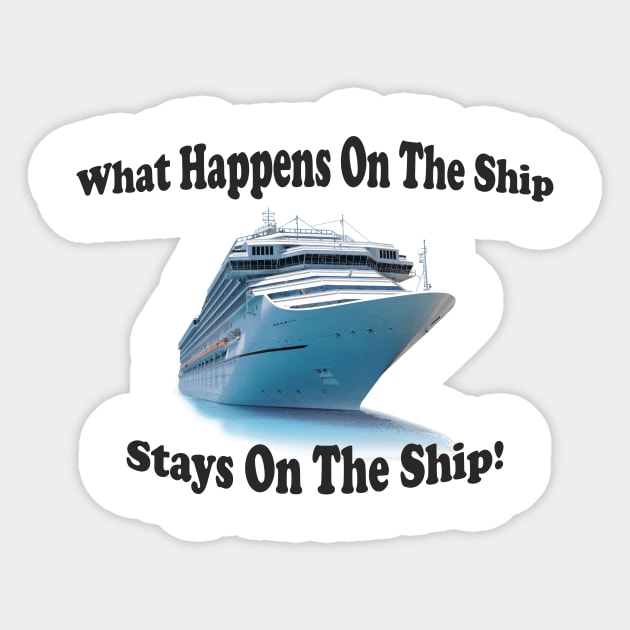 What Happens On The Ship Stays On The Ship Sticker by Pam069